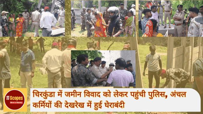 चिरकुंडा में जमीन विवाद को लेकर पहुंची पुलिस